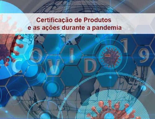 Certificação de Produtos e as ações durante a pandemia do (COVID-19)